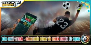 Kèo Chấp 1 Trái