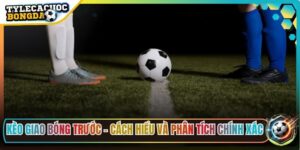 Kèo Giao Bóng Trước