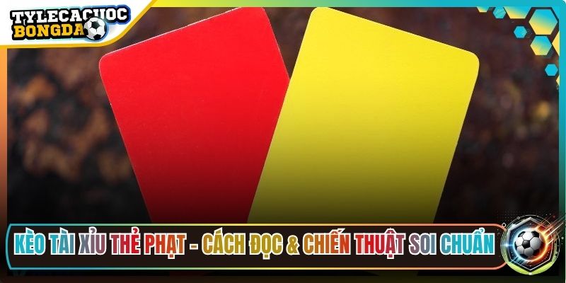 Kèo Tài Xỉu Thẻ Phạt