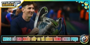 Messi có bao nhiêu Cúp C1
