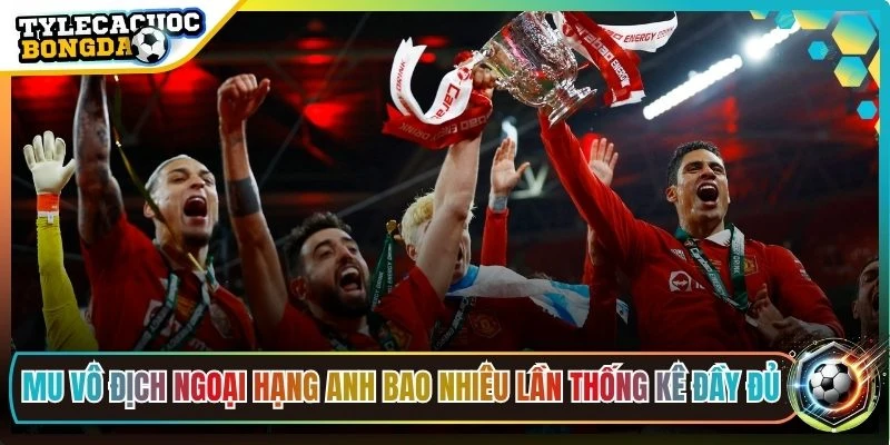 MU Vô Địch Ngoại Hạng Anh Bao Nhiêu Lần Thống Kê Đầy Đủ 1 MU vô địch Ngoại Hạng Anh bao nhiêu lần